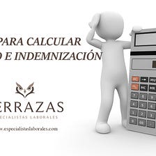 Guía práctica para calcular Finiquito e Indemnización
