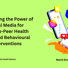 Harnessing the Power of Social Media for Peer-to-Peer Health Care and Behavioural Interventions