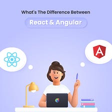What’s The Difference Between React And Agular?
