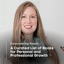 Empowering Reads: A Curated List of Books for Personal and Professional Growth