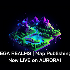 DEGA REALMS | Map Publishing Now LIVE on AURORA!