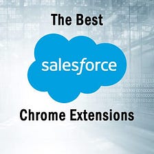 Handpicked Salesforce Chrome Extensions to Improve Productivity