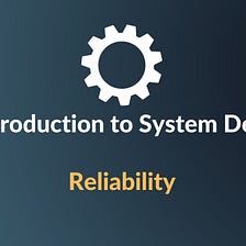 Introduction to System Design: What is Reliability