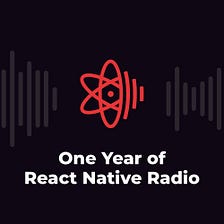 Celebrating one year of React Native Radio (Infinite Red edition)