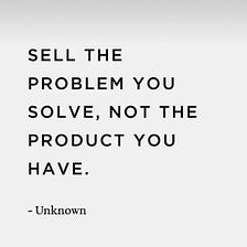 The Secret of Buy When You Know How to Solve Your Customer’s Problem