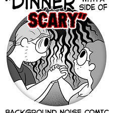 Dinner with a Side of Scary