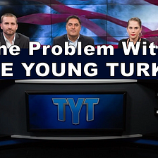 The Problem With The Young Turks