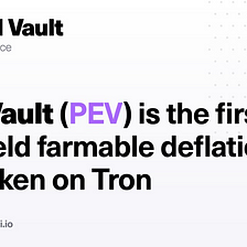 Introducing Pearl Vault (PEV) — 1st Deflationary Farming on Tron