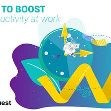 10 ways to boost your productivity at work