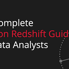 The Complete Amazon Redshift Guide for Data Analysts