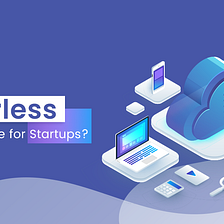 Why Scalable serverless is best suitable for Startups?