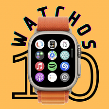 10 Things Apple Should Bring to watchOS 10