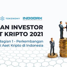 Laporan Investor Aset Kripto di Indonesia Tahun 2021 — Bagian 1: Perkembangan Adopsi Aset Kripto…