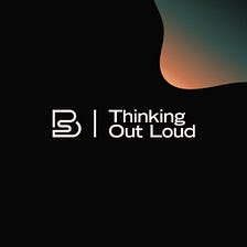 Introducing: Thinking Out Loud