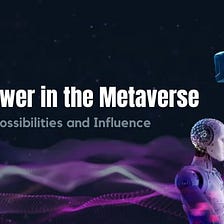 Virtual Power in the Metaverse: Empowering Possibilities and Influence