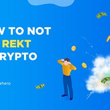 How To Not Get REKT in Crypto