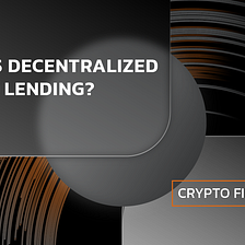 Crypto Finance 101: What is Decentralized Crypto Lending?