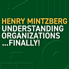 REVIEW: Henry Mintzberg Understanding Organizations…Finally! (BOOK)