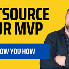 Outsource Your MVP Without Regrets