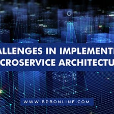 Challenges In Implementing Microservice Architecture