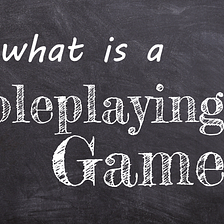 What is a Roleplaying Game?