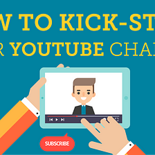 How to Kick-Start Your YouTube Channel