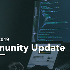 Community Update — March 8, 2019