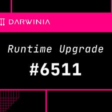 Darwinia 6511 Runtime Upgrade