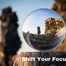 Shift Your Focus