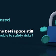 Why does the DeFi space still remain vulnerable to safety risks?