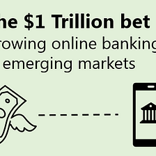 The $1 Trillion bet - Growing online banking in emerging markets
