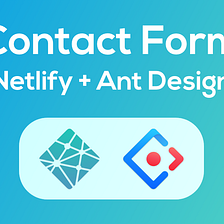 Netlify Contact Form with React Ant Design Form Components
