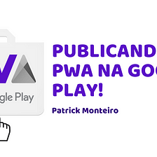 Aprenda a Publicar seu PWA na Microsoft Store(windows) e Google  Play(android)., by Patrick Monteiro