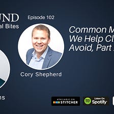 102 — Common Mistakes We Help Clients Avoid, Part 2