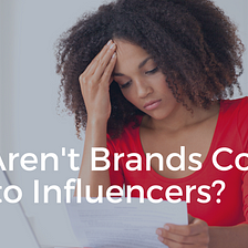Why Aren’t Brands Coming Back to Influencers?
