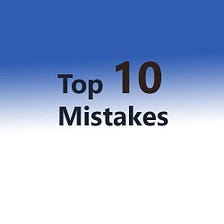 Top 10 Mistakes Made by Beginner Developers