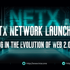 NetX Network Launches, Ushering in the Evolution of Web 2.0 to 3.0