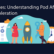 Kubernetes: Understanding Pod Affinity, Taint & Toleration