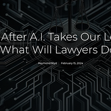 Layoffs: After A.I. Takes Our Legal Jobs, What Will Lawyers Do?