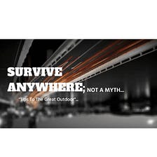 SURVIVE ANYWHERE; NOT A MYTH.