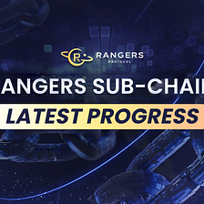 Rangers Sub-Chain: Latest Progress