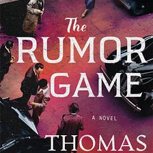 Book Review: “The Rumor Game” by Thomas Mullen