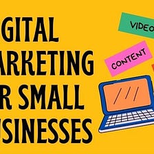 Navigating the World of Digital Marketing for Small Businesses