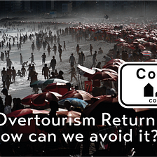 Will Overtourism Return And How Can It Be Avoided? — Life-Sized Travel