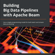 Short Book Review: Building Big Data Pipelines with Apache Beam