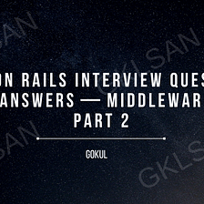 Ruby on Rails Interview Questions and Answers — Middleware — Part 2