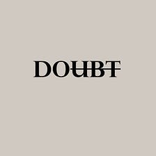 Doubting is key to new dimensions.