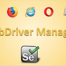WebDriverManager — Kolay Browser Driver Kullanımı