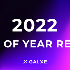 Galxe’s End Of Year Recap 2022