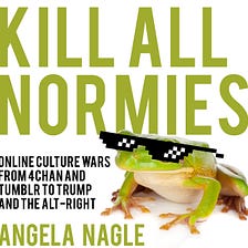Kill All Normies: A Review